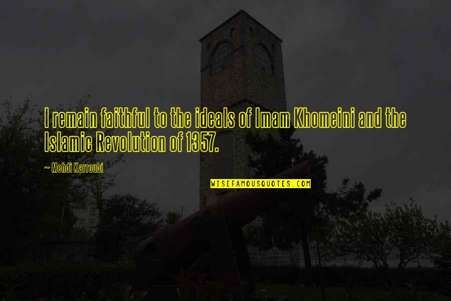 The Gherkin Quotes By Mehdi Karroubi: I remain faithful to the ideals of Imam