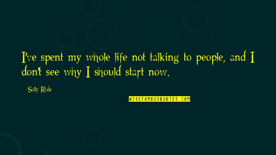 The Gherkin Quotes By Sally Ride: I've spent my whole life not talking to