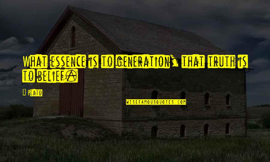 The Ghost King Quotes By Plato: What essence is to generation, that truth is