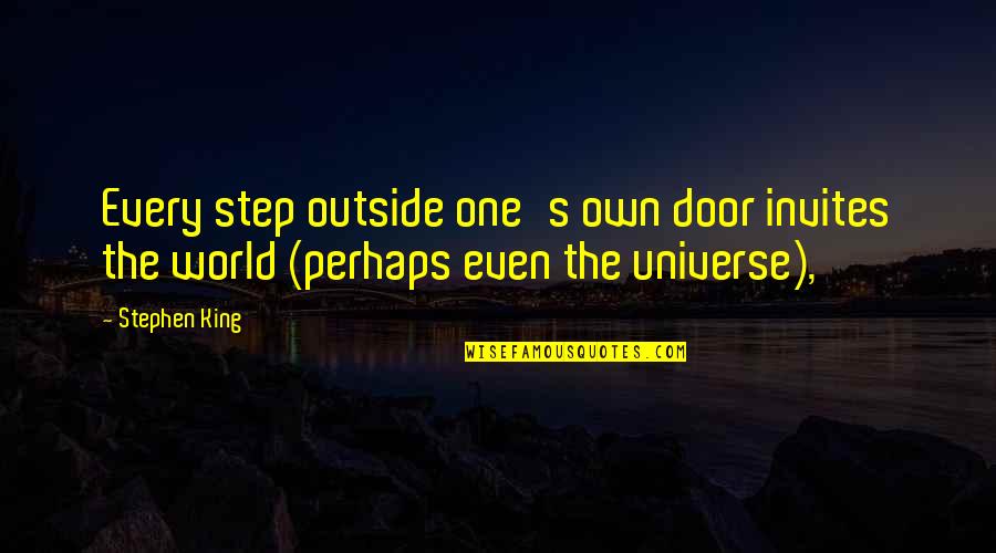 The Ghost King Quotes By Stephen King: Every step outside one's own door invites the