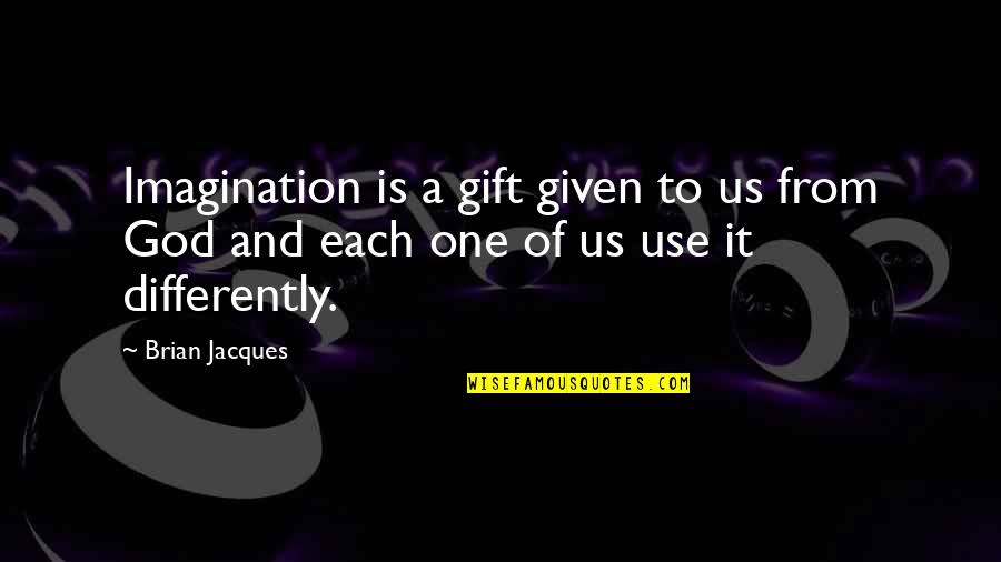 The Gift Of Books Quotes By Brian Jacques: Imagination is a gift given to us from