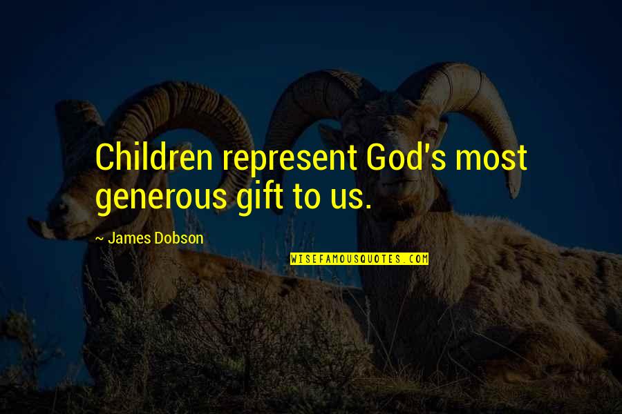 The Gift Of Children Quotes By James Dobson: Children represent God's most generous gift to us.
