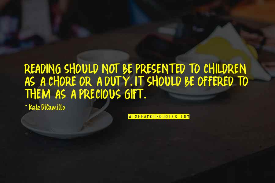 The Gift Of Children Quotes By Kate DiCamillo: READING SHOULD NOT BE PRESENTED TO CHILDREN AS