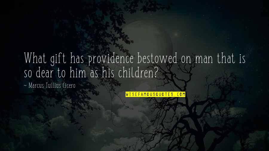 The Gift Of Children Quotes By Marcus Tullius Cicero: What gift has providence bestowed on man that
