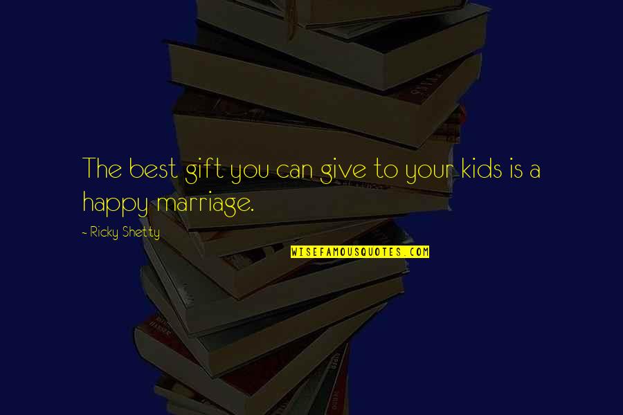 The Gift Of Children Quotes By Ricky Shetty: The best gift you can give to your