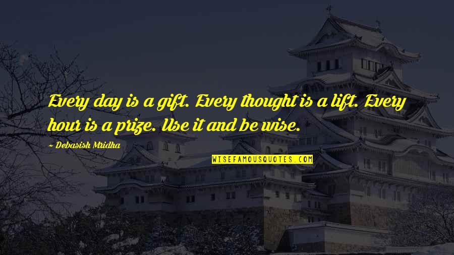The Gift Of Education Quotes By Debasish Mridha: Every day is a gift. Every thought is The Gift Of Education Quotes By Debasish Mridha: Every day is a gift. Every thought is