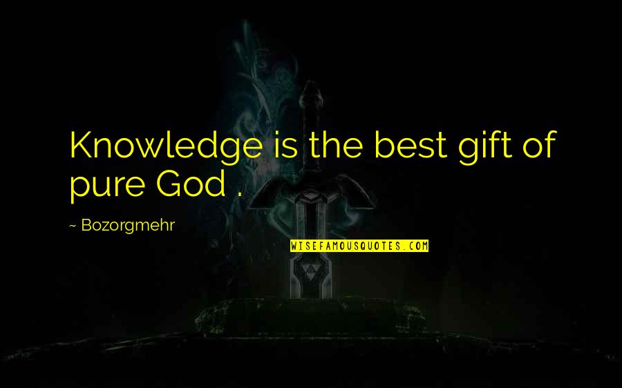 The Gift Of Knowledge Quotes By Bozorgmehr: Knowledge is the best gift of pure God