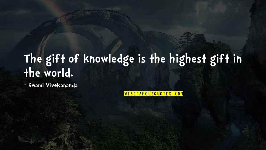 The Gift Of Knowledge Quotes By Swami Vivekananda: The gift of knowledge is the highest gift