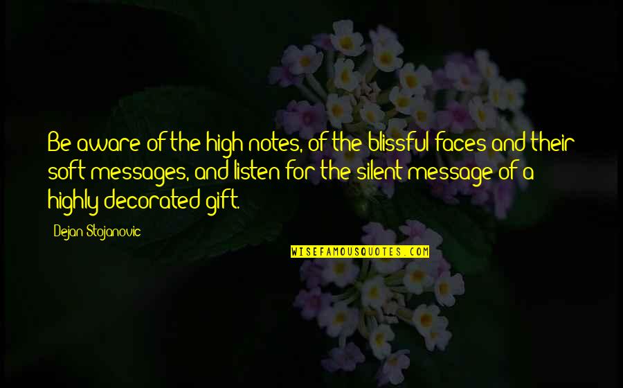 The Gift Of Listening Quotes By Dejan Stojanovic: Be aware of the high notes, of the