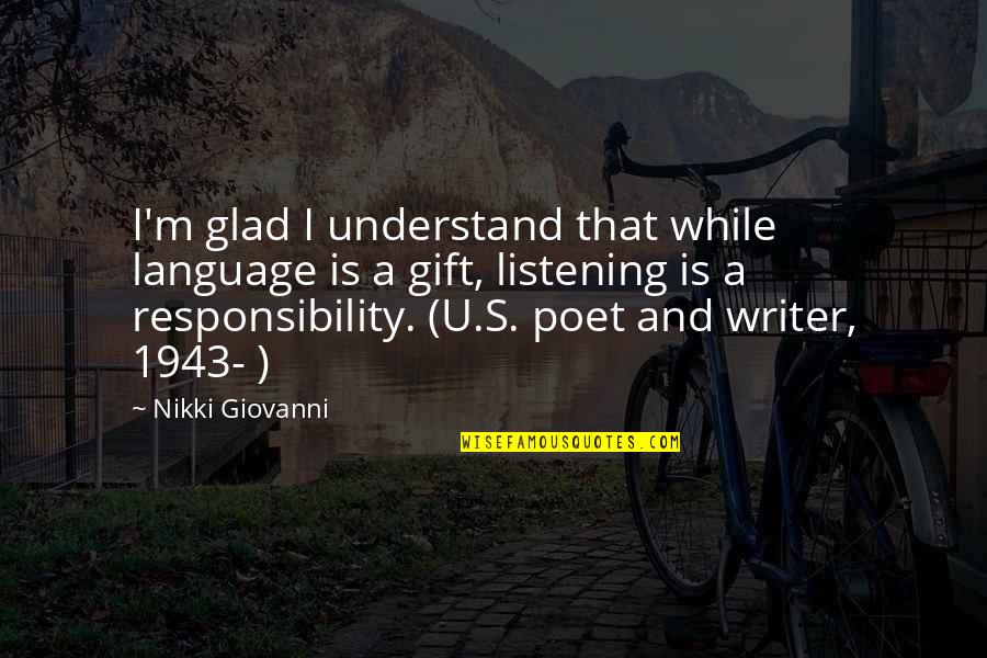 The Gift Of Listening Quotes By Nikki Giovanni: I'm glad I understand that while language is The Gift Of Listening Quotes By Nikki Giovanni: I'm glad I understand that while language is