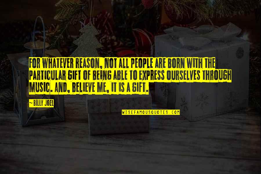 The Gift Of Music Quotes By Billy Joel: For whatever reason, not all people are born