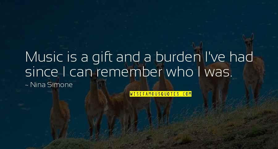 The Gift Of Music Quotes By Nina Simone: Music is a gift and a burden I've