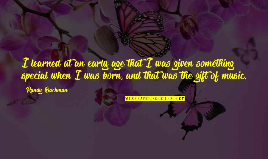 The Gift Of Music Quotes By Randy Bachman: I learned at an early age that I The Gift Of Music Quotes By Randy Bachman: I learned at an early age that I