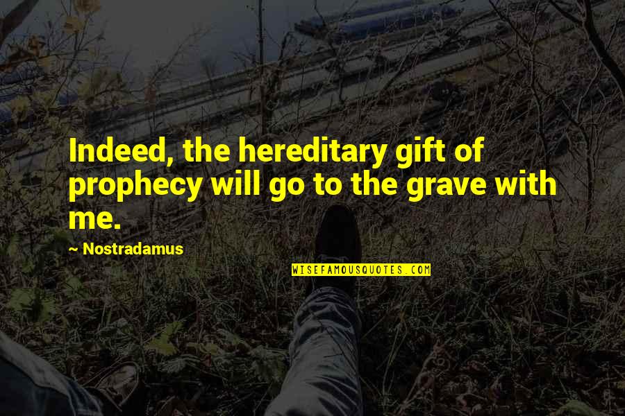 The Gift Of Prophecy Quotes By Nostradamus: Indeed, the hereditary gift of prophecy will go