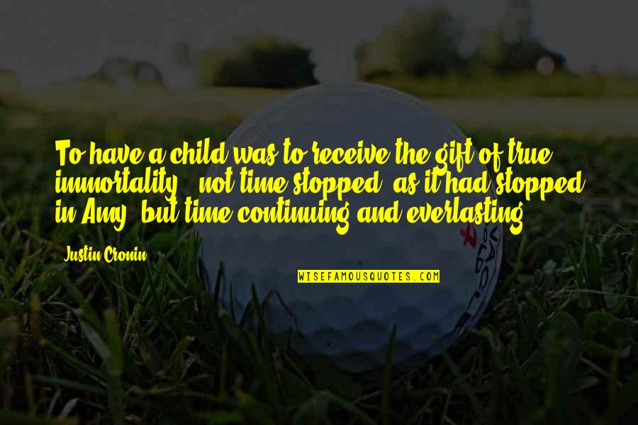 The Gift Of Time Quotes By Justin Cronin: To have a child was to receive the