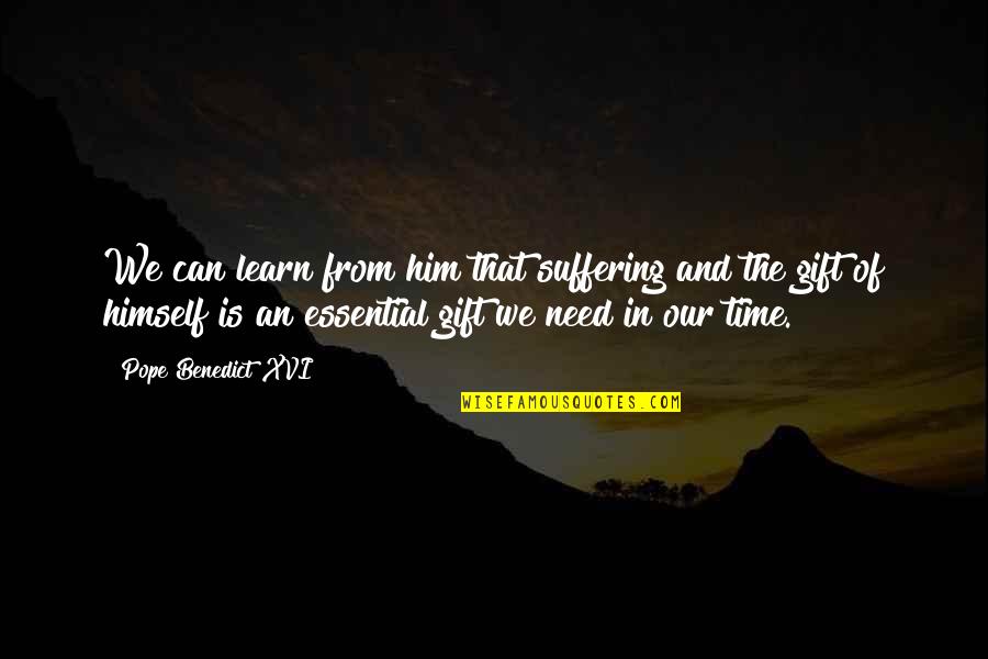 The Gift Of Time Quotes By Pope Benedict XVI: We can learn from him that suffering and The Gift Of Time Quotes By Pope Benedict XVI: We can learn from him that suffering and