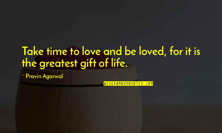 The Gift Of Time Quotes By Pravin Agarwal: Take time to love and be loved, for