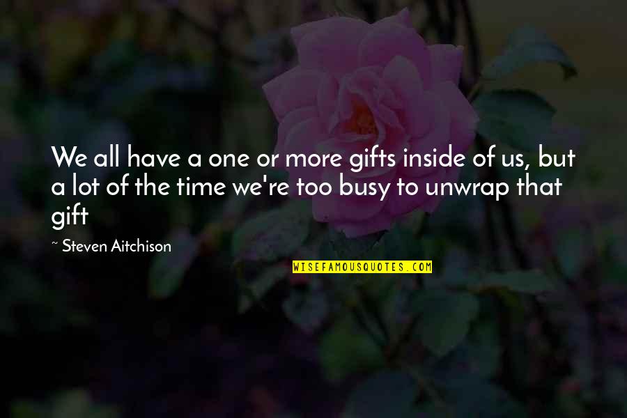 The Gift Of Time Quotes By Steven Aitchison: We all have a one or more gifts The Gift Of Time Quotes By Steven Aitchison: We all have a one or more gifts