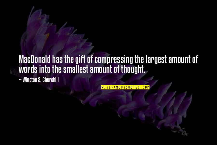The Gift Of Words Quotes By Winston S. Churchill: MacDonald has the gift of compressing the largest