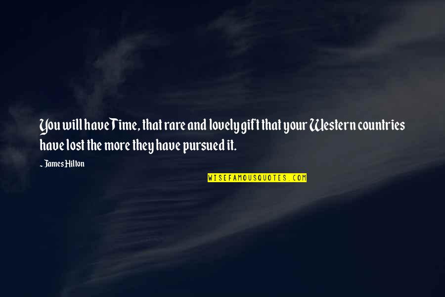 The Gift Of Your Time Quotes By James Hilton: You will have Time, that rare and lovely The Gift Of Your Time Quotes By James Hilton: You will have Time, that rare and lovely