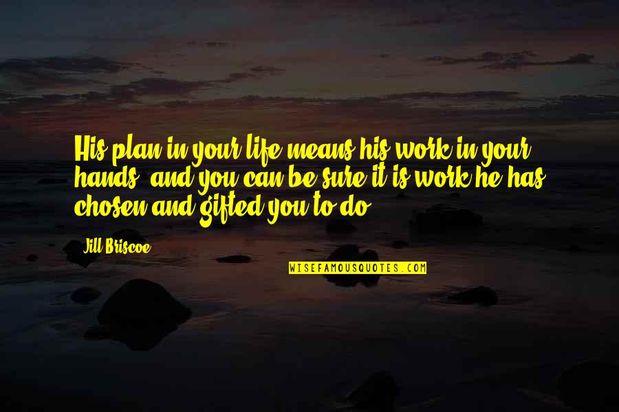 The Gifted Hands Quotes By Jill Briscoe: His plan in your life means his work