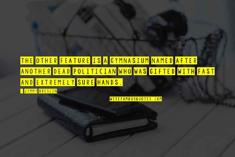 The Gifted Hands Quotes By Jimmy Breslin: The other feature is a gymnasium named after