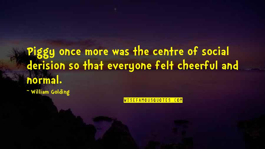 The Gifted Hands Quotes By William Golding: Piggy once more was the centre of social