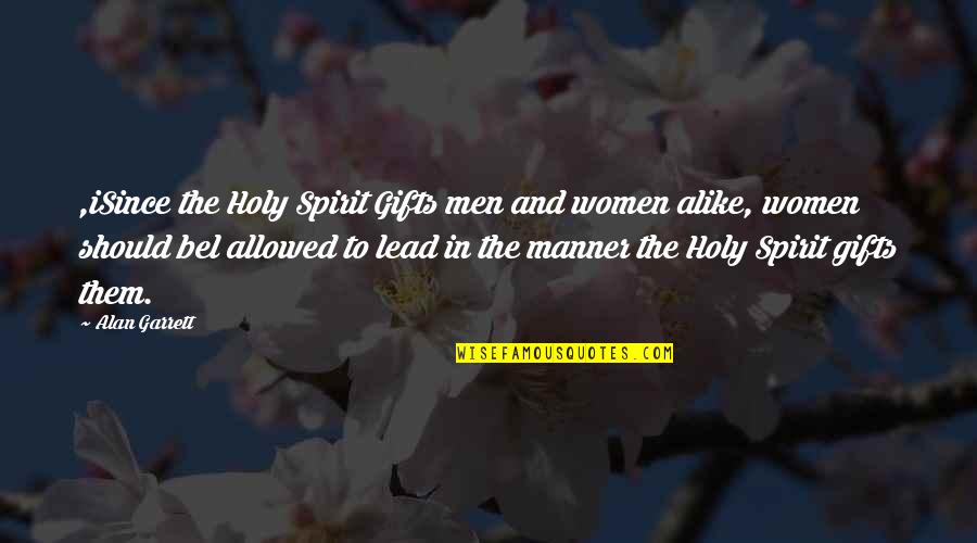 The Gifts Of The Holy Spirit Quotes By Alan Garrett: ,iSince the Holy Spirit Gifts men and women