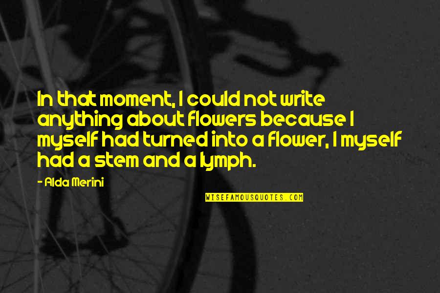 The Gingerbread Man Shrek Quotes By Alda Merini: In that moment, I could not write anything The Gingerbread Man Shrek Quotes By Alda Merini: In that moment, I could not write anything