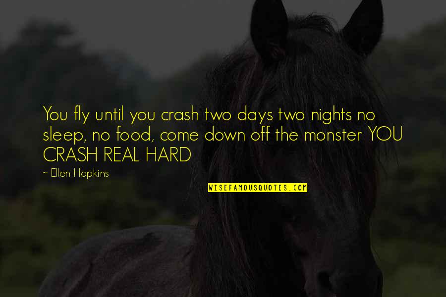 The Gingerbread Man Shrek Quotes By Ellen Hopkins: You fly until you crash two days two The Gingerbread Man Shrek Quotes By Ellen Hopkins: You fly until you crash two days two