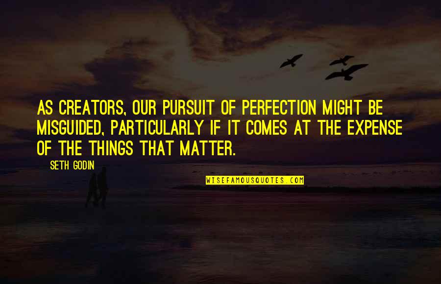 The Gingerbread Man Shrek Quotes By Seth Godin: As creators, our pursuit of perfection might be The Gingerbread Man Shrek Quotes By Seth Godin: As creators, our pursuit of perfection might be