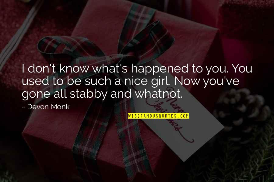 The Girl I Used To Know Quotes By Devon Monk: I don't know what's happened to you. You