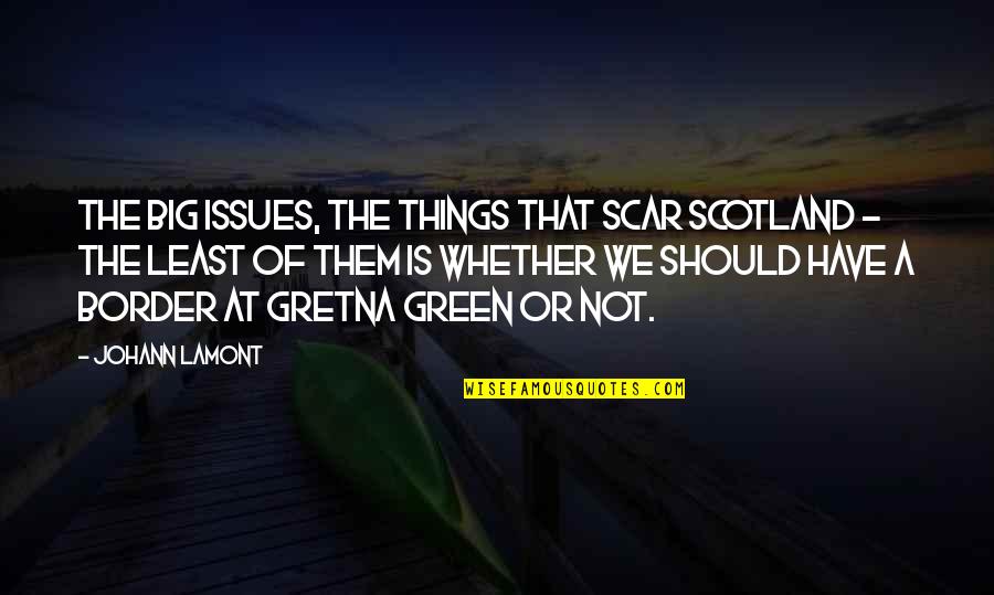 The Girl I Used To Know Quotes By Johann Lamont: The big issues, the things that scar Scotland