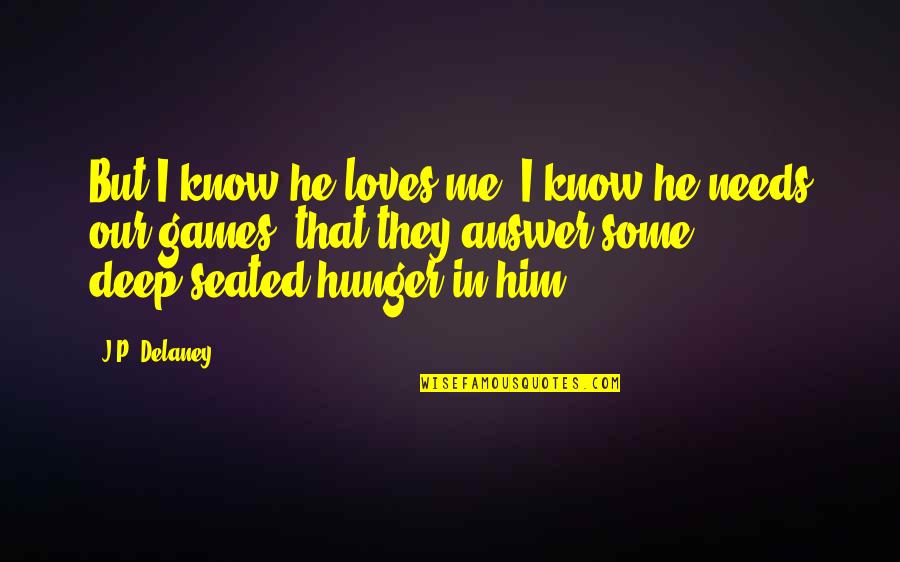 The Girl In Me Quotes By J.P. Delaney: But I know he loves me. I know The Girl In Me Quotes By J.P. Delaney: But I know he loves me. I know