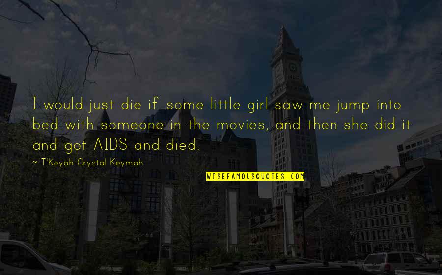 The Girl In Me Quotes By T'Keyah Crystal Keymah: I would just die if some little girl The Girl In Me Quotes By T'Keyah Crystal Keymah: I would just die if some little girl