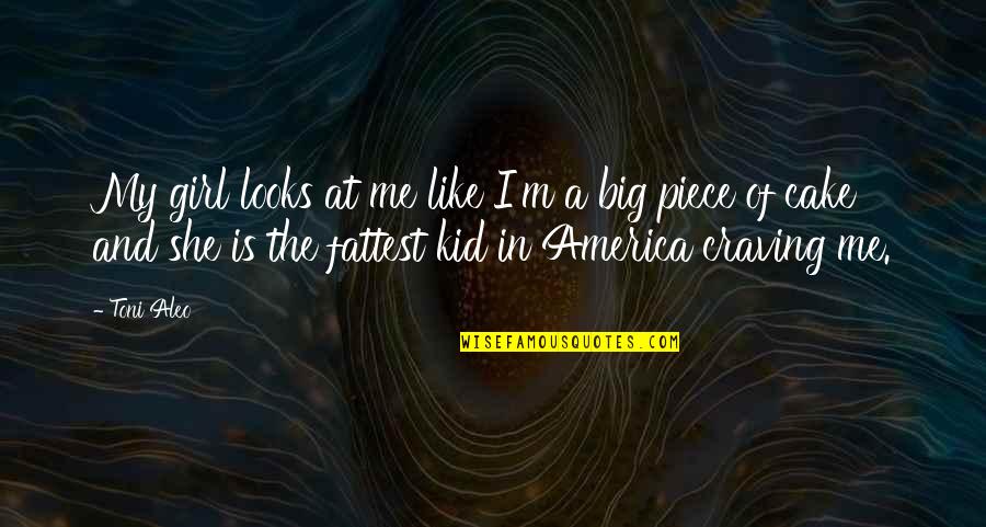The Girl In Me Quotes By Toni Aleo: My girl looks at me like I'm a The Girl In Me Quotes By Toni Aleo: My girl looks at me like I'm a