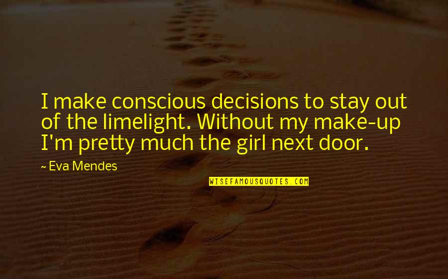 The Girl Next Door Quotes By Eva Mendes: I make conscious decisions to stay out of