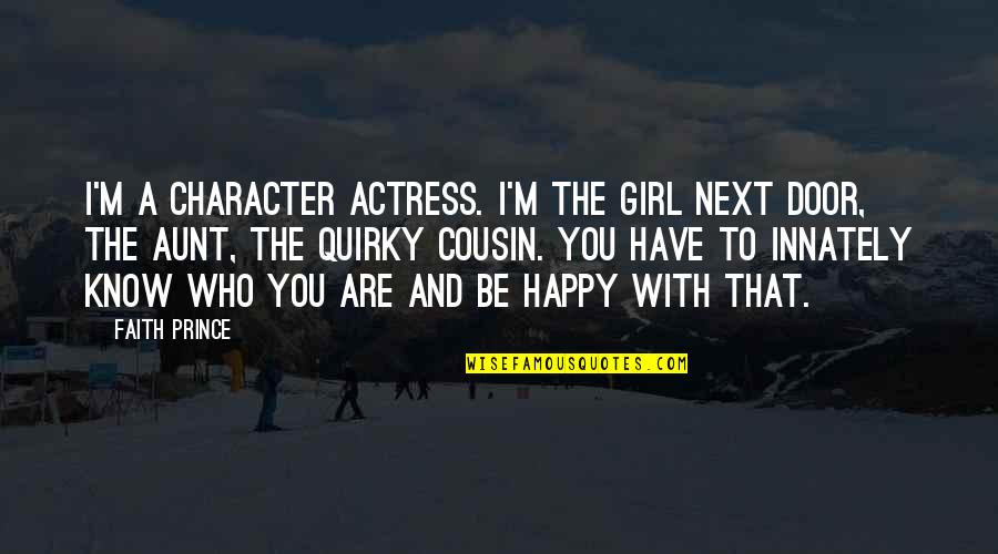The Girl Next Door Quotes By Faith Prince: I'm a character actress. I'm the girl next