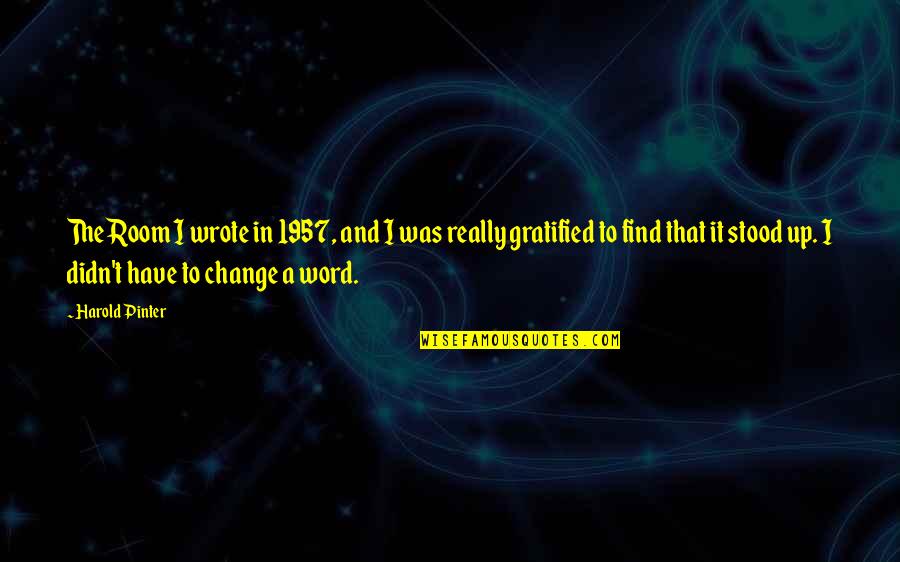 The Girl Of My Dreams Book Quotes By Harold Pinter: The Room I wrote in 1957, and I