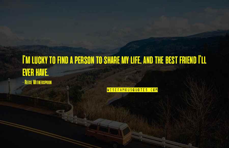 The Girl Of My Dreams Book Quotes By Reese Witherspoon: I'm lucky to find a person to share The Girl Of My Dreams Book Quotes By Reese Witherspoon: I'm lucky to find a person to share