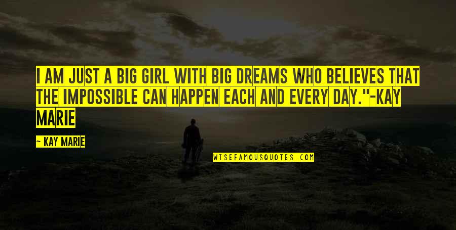 The Girl Of My Dreams Quotes By Kay Marie: I am just a big girl with big