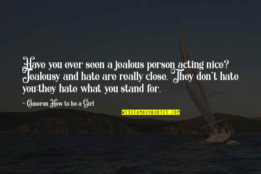 The Girl That You Hate Quotes By Cameron How To Be A Girl: Have you ever seen a jealous person acting