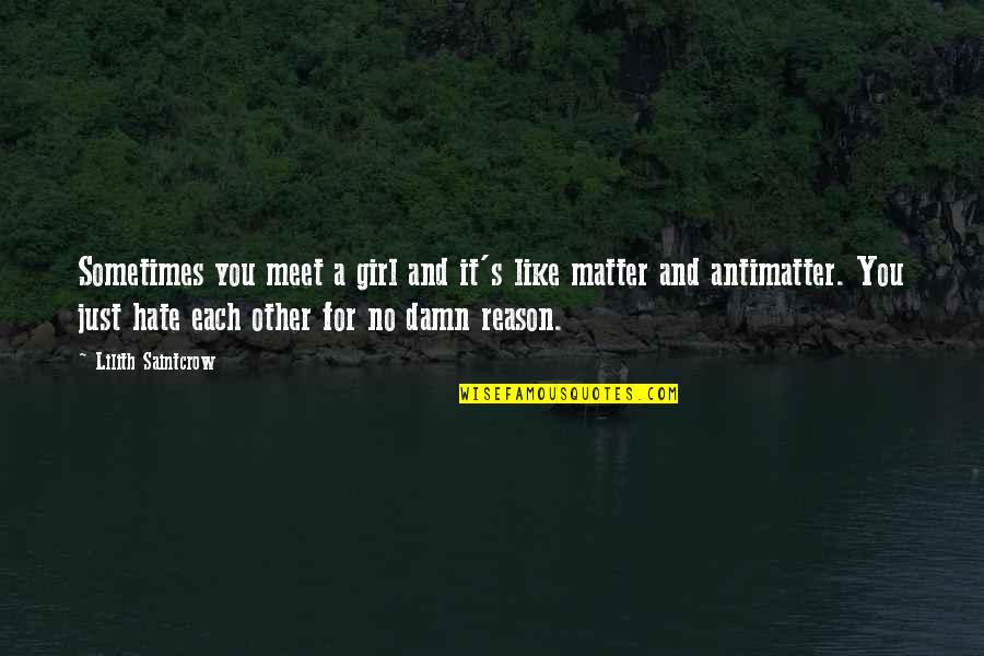 The Girl That You Hate Quotes By Lilith Saintcrow: Sometimes you meet a girl and it's like The Girl That You Hate Quotes By Lilith Saintcrow: Sometimes you meet a girl and it's like