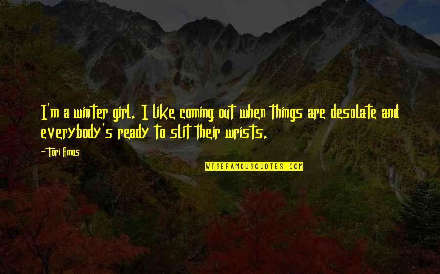 The Girl U Like Quotes By Tori Amos: I'm a winter girl. I like coming out