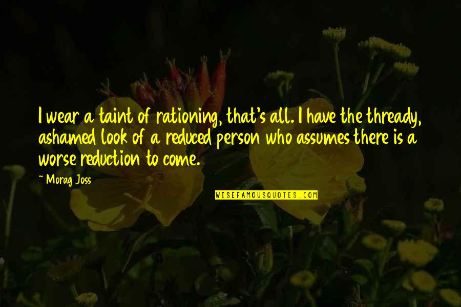 The Girl With The Dragon Tattoo Quotes By Morag Joss: I wear a taint of rationing, that's all.