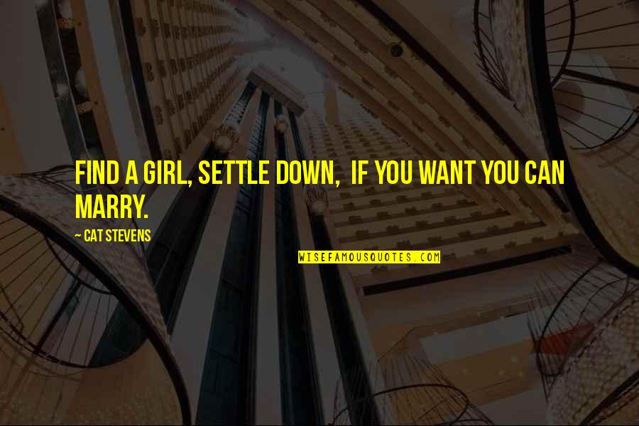 The Girl You Want To Marry Quotes By Cat Stevens: Find a girl, settle down, If you want