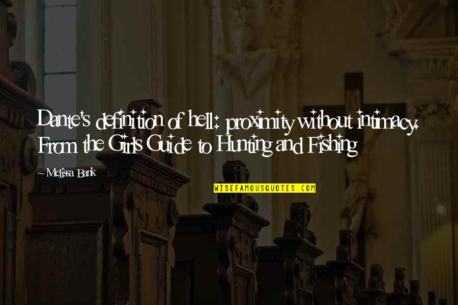 The Girls Guide To Hunting And Fishing Quotes By Melissa Bank: Dante's definition of hell: proximity without intimacy. From