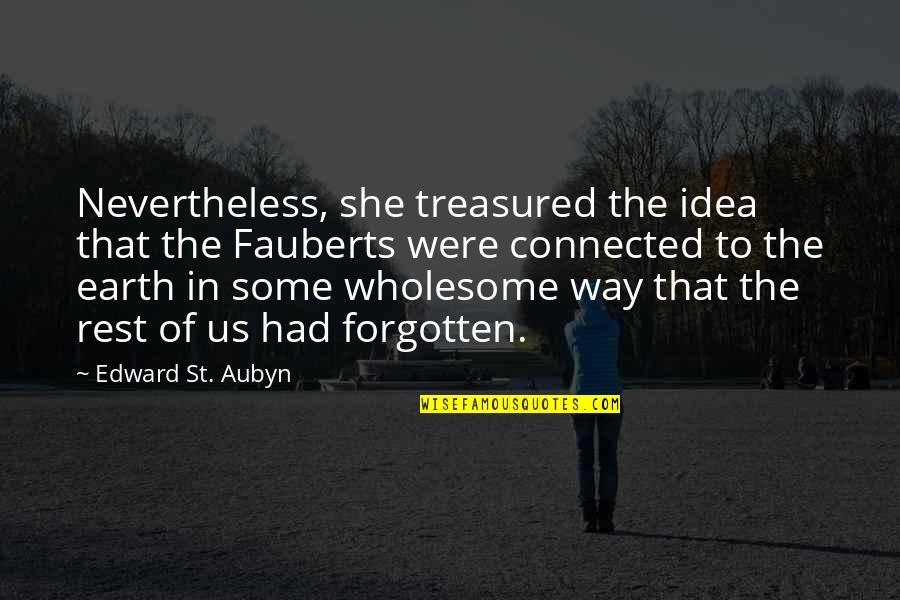 The Giver Birth Mother Quotes By Edward St. Aubyn: Nevertheless, she treasured the idea that the Fauberts