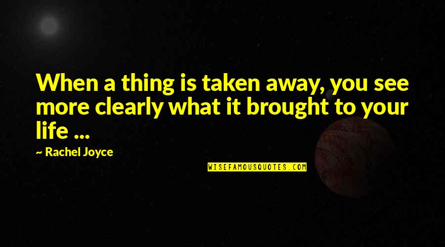 The Giver Community Quotes By Rachel Joyce: When a thing is taken away, you see