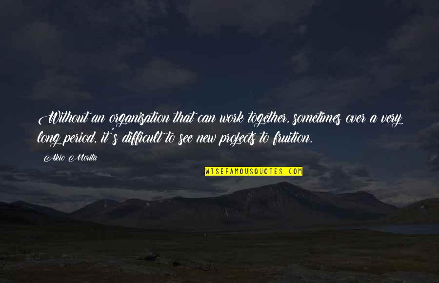 The Giver Feelings And Emotions Quotes By Akio Morita: Without an organisation that can work together, sometimes The Giver Feelings And Emotions Quotes By Akio Morita: Without an organisation that can work together, sometimes